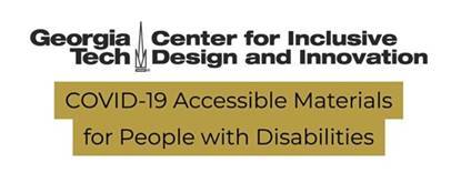 Georgia Tech Center for Inclusive Design and Innovation, COVID-19 Accessible Materials for People with Disabilities Project header